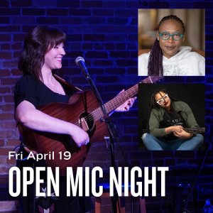 Fri April 19 Open Mic displays in white text across an image of a woman singing while playing guitar. Two other headshots of featured performers can be seen on the right side.