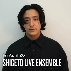 Fri April 26 Shigeto Live Ensemble displays in white text across a photo of Zach Saginaw wearing black.