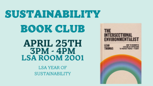 Graphic with text "Sustainability Book Club, April 25th, 3pm - 4pm, Year of Sustainability" with image of Leah Thomas' "The Intersectional Environmentalist"