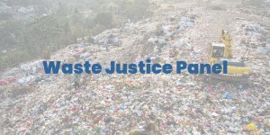 A landfill with the words Waste Justice Panel