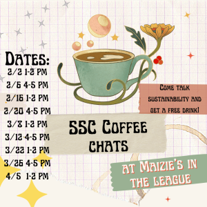 New to the campus sustainability world? Come talk with SSC at Maizie's Kitchen & Market on the first floor of the League and get a free drink!