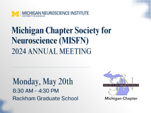 Michigan Chapter Society for Neuroscience (MISFN) 2024 Annual Meeting Hosted by the University of Michigan