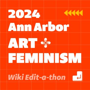 2024 Ann Arbor Art + Feminism Wikipedia edit-a-thon