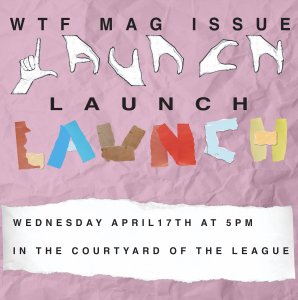 Launch, Wednesday April 17th at 5pm in the Courtyard of The League (Due to poor weather conditions, the event was moved to the Henderson room)