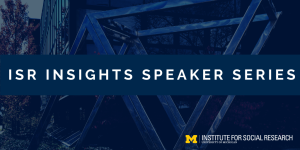 ISR Insights Speaker Series