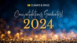 Graphic that reads Congratulations Graduates with a logo for U-M Climate and Space.