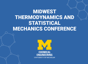 Alt text: U-M ChE logo and text that reads "Midwest Thermodynamics and Statistical Mechanics Conference""