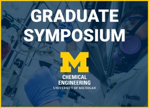 Alt text: U-M ChE logo and text that reads "Graduate Symposium"