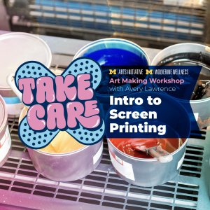 Paints and logo for Take Care workshop: Intro to Screen printing