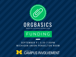 orgbasics funding event from 5:30-7:00pm in the Michigan Union Pendelton Room on September 9th