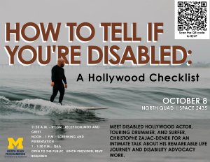 Flyer for the "How to Tell if You're Disabled: A Hollywood Checklist" reception, film screening, and speaker talk with disabled Hollywood actor Christophe Zajac-Denek on October 8 from 11:30 a.m. to 1:30 p.m. in North Quad's Space 2435.