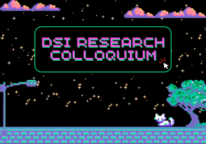 The words "DSI Research Colloquium" in front of a scene with a brick street, a streetlight, a tree in retro video game style graphics