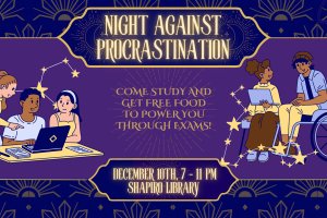Night Against Procrastination, Shapiro Library, Dec 10, 7-11 p.m.