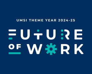 UMSI Theme Year 2024-25 and stylized Future of Work on a dark blue background