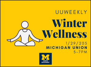 Graphic for UUWeekly Winter Wellness event with a yellow background. Features an illustration of a person meditating and text that reads: 'UUWeekly Winter Wellness, 1/29/2025, Michigan Union, 5–7 PM.' Includes the University of Michigan Campus Involvement logo at the bottom.