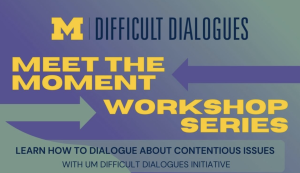 Difficult Dialogues Meet the Moment workshop series. Learn how to dialogue about contentious issues.