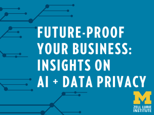 Future Proof Your Business: Insights on AI & Data Privacy