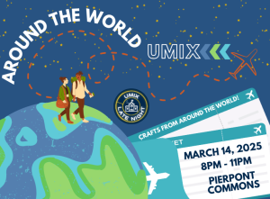 "Around the World UMIX," a late-night event. It features an illustrated globe with two travelers walking on it, surrounded by a starry night sky. A dotted flight path leads to an orange airplane, symbolizing global exploration. Event details are displayed on a boarding pass, stating "March 14, 2025, 8 PM - 11 PM, Pierpont Commons," with a mention of "Crafts from Around the World!"