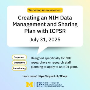 A flyer titled, "Creating an NIH Data Management and Sharing Plan with ICPSR." The flyer is a white word bubble on a light blue background. A flyer titled, "Creating an NIH Data Management and Sharing Plan with ICPSR." The flyer is a white word bubble on a light blue background.