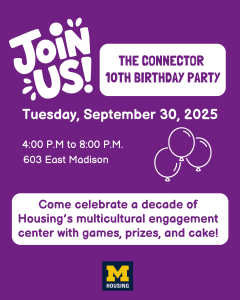 Community Connections and Engagement The Connector 10th Birthday poster with a purple background and white and purple lettering. Event is on September 30th, 6-8pm with the message "Come celebrate a decade of Housing’s multicultural engagement center with games, prizes, and cake!"
