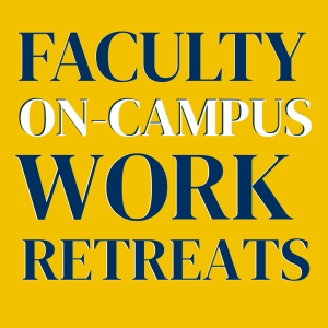 Blue words on yellow background that read "faculty work retreat"