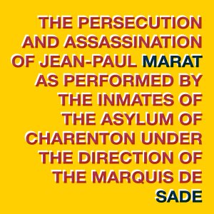 The Persecution and Assassination of Jean-Paul Marat as Performed by the Inmates of the Asylum of Charenton Under the Direction of the Marquis de Sade