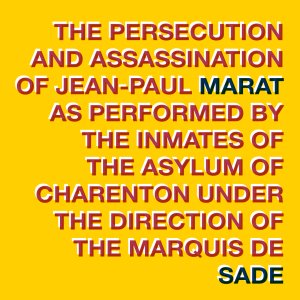 The Persecution and Assassination of Jean-Paul Marat as Performed by the Inmates of the Asylum of Charenton Under the Direction of the Marquis de Sade