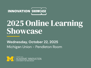 Announcement for the 2025 Online Learning Showcase by the University of Michigan's Center for Academic Innovation. Scheduled for October 22, 2025, at Michigan Union, Pendleton Room