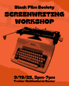 A flyer with a typewriter in the center. "Black Film Society, Screenwriting Workshop. 9/19/25 5pm-7pm, Trotter Multicultural Center.