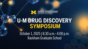 Text overlaying a navy background with a chemical structure and pills: U-M Drug Discovery Symposium, October 1, 2025, 8:30 a.m.- 4:00 p.m. Rackham Graduate School Text overlaying a navy background with a chemical structure and pills: U-M Drug Discovery Symposium, October 1, 2025, 8:30 a.m.- 4:00 p.m. Rackham Graduate School