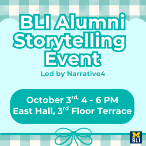 Teal background image with teal and white plaid borders. Text: BLI Storytelling event lead by Narrative4. Maize and blue M BLI logo in right corner.