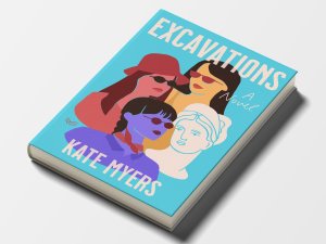 The cover of Kate Myers’ novel “Exacavations.” Simple illustrations of the heads of three women, plus one Graeco-Roman-style bust, appear against a bright blue background.