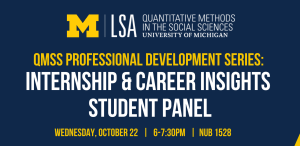 Flyer on navy blue background with gold and white lettering advertising QMSS's Internship and Career Insights Student Panel as part of QMSS's Professional Development Series. Flyer notes day, time, and location as Wednesday, October 22nd from 6-7:30pm in NUB 1528