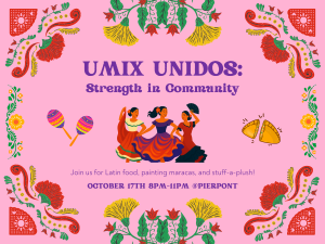 Flyer for UMix Unidos: Strength in Community, taking place October 17th from 8–11pm at Pierpont. The pink background is decorated with colorful floral patterns, papel picado designs, maracas, empanadas, and three dancers in traditional Latin dresses. Text invites attendees to enjoy Latin food, painting maracas, and stuff-a-plush activities.