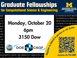 Graduate Fellowships for Computational Science & Engineering - Monday, October 20 - 6pm - 3150 Dow. Register to attend in person or via Zoom (includes QR code for registration)