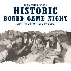 "Clements Library Historic Board Game Night with the U-M History Club" features photograph of men playing faro.