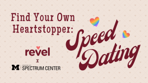 "Find Your Own Heartstopper: Speed Dating" with Spectrum Center and Revel logos "Find Your Own Heartstopper: Speed Dating" with Spectrum Center and Revel logos