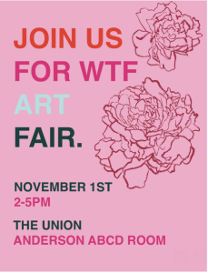 Join us for WTF! Art Fair November 1st 2-5PM Union Anderson ABCD Room