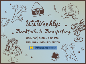 Illustrated event poster for "UUWeekly: Mocktails & Manifesting" featuring drawings of a camera, cake, flowers, and mocktails. Event details: 5th Nov, 5:30–7:30 PM, Michigan Union Pendleton. Playful and inviting tone. Illustrated event poster for "UUWeekly: Mocktails & Manifesting" featuring drawings of a camera, cake, flowers, and mocktails. Event details: 5th Nov, 5:30–7:30 PM, Michigan Union Pendleton. Playful and inviting tone.