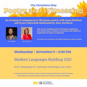 Poster for “The Ukrainian Way: Poetry and Witnessing” featuring Anna Malihon and Iryna Vikyrchak, event details, and sponsor logos Poster for “The Ukrainian Way: Poetry and Witnessing” featuring Anna Malihon and Iryna Vikyrchak, event details, and sponsor logos