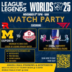 League of Legends World Finals Watch Party November 8th at 11pm at the Angell Hall Fishbowl and Auditorium, featuring Michigan vs Ohio State Rivalry Match before the world finals begin. Rivalry match begins at 11:30pm and the world finals begin at 2am