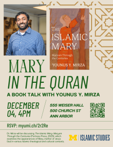 The event is centered around the book "The Islamic Mary: Maryam Through the Centuries" by Younus Y. Mirza. It will take place on December 4th at Weiser Hall in Ann Arbor, where Dr. Mirza will discuss various aspects of Mary, mother of Jesus, within Islamic theological and cultural contexts. An RSVP link is provided for those interested in attending the event.