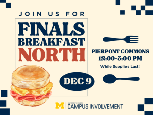 “Finals Breakfast North” event featuring a watercolor-style breakfast sandwich at the bottom left. The large text reads “Join Us For Finals Breakfast North” with a blue oval reading “Dec 9.” To the right, information states “Pierpont Commons 12:00–3:00 PM, While Supplies Last!” Navy blue fork and spoon icons decorate the layout, along with the University of Michigan block M and Campus Involvement logo at the bottom.