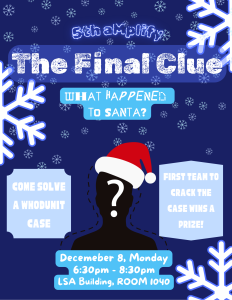 Title: aMplify: The Final Clue; Subtitle: What happened to Santa? Come solve a whodunit case, first team to crack the case wins a prize!
