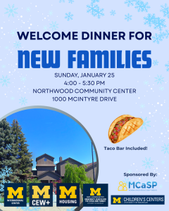 Flyer for a "Welcome Dinner for New Families" hosted by the University of Michigan. The event is on Sunday, January 25, from 4:00 to 5:30 PM at the Northwood Community Center, 1000 McIntyre Drive. The flyer features blue and white snowflakes on a light blue background. There is a photo of the community center building, an image of a taco, and text highlighting "Taco Bar Included!" Sponsors at the bottom include U-M International Center, CEW+, U-M Housing, University Center for the Child and Family, MCaSP, and Children’s Centers.