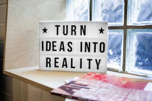 Turn Ideas into Reality Sign