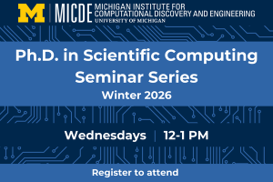 Ph.D. in Scientific Computing Seminar Series - Wednesdays, 12-1pm, register to attend