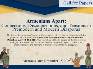 Promotional flyer titled “Call for Papers” for an academic workshop. The main headline reads, “Armenians Apart: Connections, Disconnections, and Tensions in Premodern and Modern Diasporas.” Below, the text states that the Center for Armenian Studies at the University of Michigan invites paper proposals for the 15th Annual International Graduate Student Workshop, to be held in person on April 10–11, 2026, at the University of Michigan in Ann Arbor. The deadline for abstracts is listed as November 15, 2025. The design features a cream-colored background with blue and gold geometric shapes at the top and bottom, and small illustrated medieval-style Armenian figures positioned near the lower corners of the flyer.