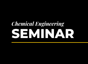 Alt text: Text that reads "Chemical Engineering Seminar"