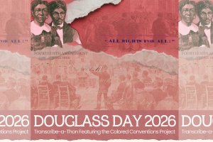 Douglass Day 2026, Transcribe-a-Thon featuring the Colored Conventions project.